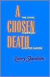 Download A Chosen Death The Dying Confront Assisted Suicide By Lonny Shavelson