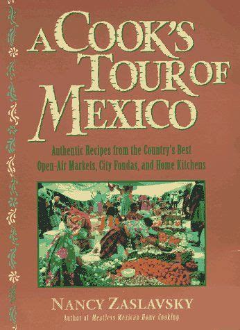 Read Online A Cooks Tour Of Mexico Authentic Recipes From The Countrys Best Openair Markets City Fondas And Home Kitchens By Nancy Zaslavsky