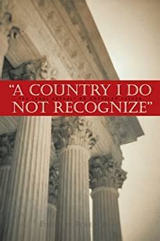 Read A Country I Do Not Recognize The Legal Assault On American Values By Robert H Bork