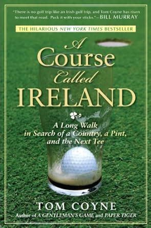 Read A Course Called Ireland A Long Walk In Search Of A Country A Pint And The Next Tee By Tom Coyne