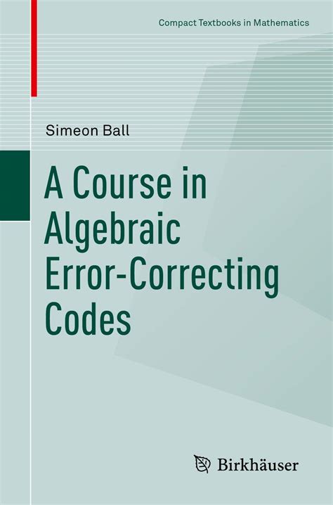 Read A Course In Algebraic Errorcorrecting Codes Compact Textbooks In Mathematics By Simeon Ball