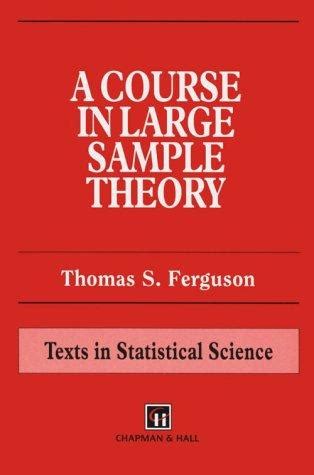 Read Online A Course In Large Sample Theory By Thomas S Ferguson
