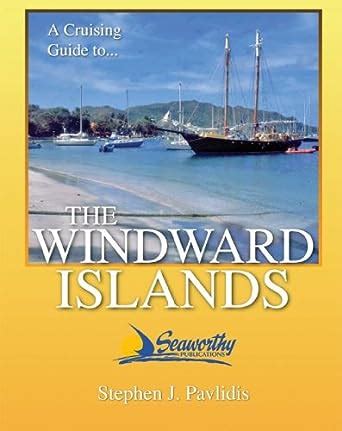 Download A Cruising Guide To The Windward Islands Martinique St Lucia St Vincent  The Grenadines Carriacou Grenada Barbados By Stephen J Pavlidis