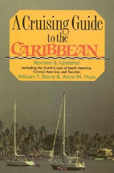 Read A Cruising Guide To The Caribbean Including The North Coast Of South America Central America And The Yucatan By William T Stone