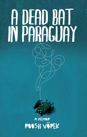 Full Download A Dead Bat In Paraguay One Mans Peculiar Journey Through South America By Roosh V