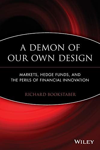 Full Download A Demon Of Our Own Design Markets Hedge Funds And The Perils Of Financial Innovation By Richard Bookstaber