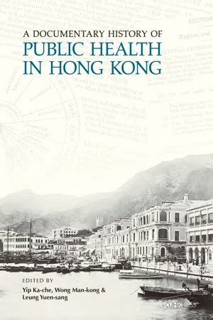 Read Online A Documentary History Of Public Health In Hong Kong By Kache Yip