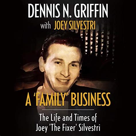 Full Download A Family Business The Life And Times Of Joey The Fixer Silvestri By Dennis N Griffin