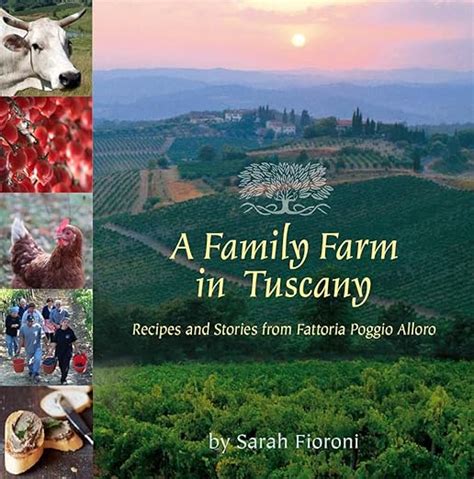 Download A Family Farm In Tuscany Recipes And Stories From Fattoria Poggio Alloro By Sarah Fioroni