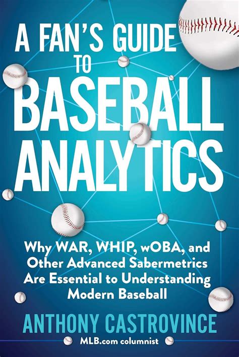 Download A Fans Guide To Baseball Analytics Why War Whip Woba And Other Advanced Sabermetrics Are Essential To Understanding Modern Baseball By Anthony Castrovince