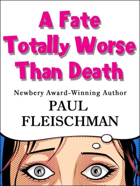 Read A Fate Totally Worse Than Death By Paul Fleischman