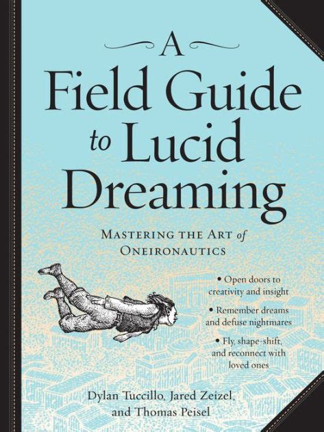 Read A Field Guide To Lucid Dreaming Mastering The Art Of Oneironautics By Dylan Tuccillo