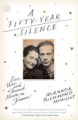 Read Online A Fiftyyear Silence Love War And A Ruined House In France By Miranda Richmond Mouillot