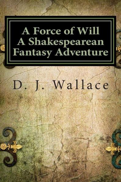 Read A Force Of Will A Shakespearean Fantasy Adventure By Dj Wallace