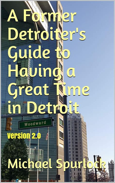 Full Download A Former Detroiters Guide To Having A Great Time In Detroit Travel Guides By Michael Spurlock