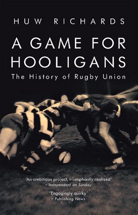 Read A Game For Hooligans The History Of Rugby Union By Huw Richards