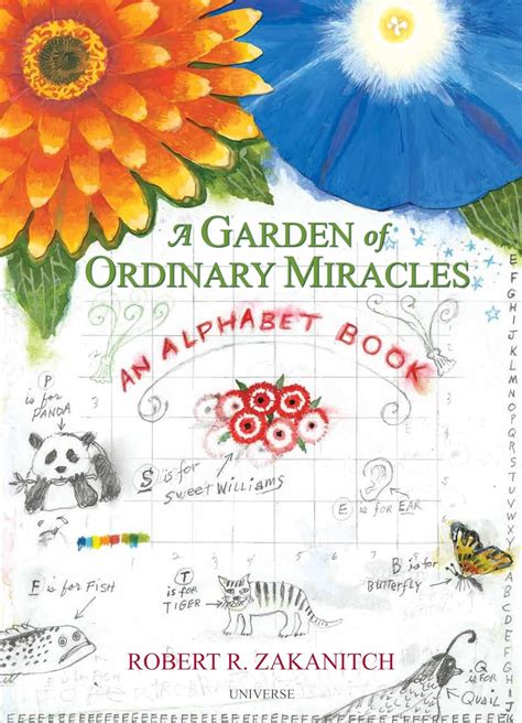 Read Online A Garden Of Ordinary Miracles An Alphabet Book By Robert Zakanitch