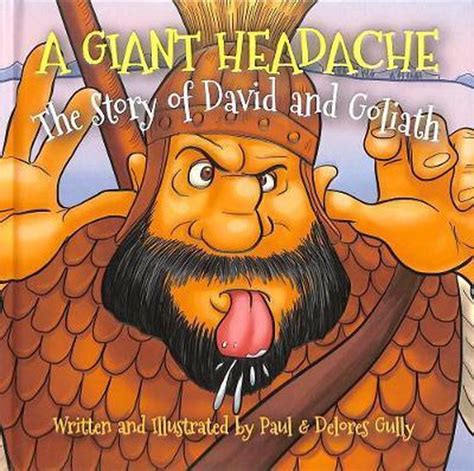 Read Online A Giant Headache The Story Of David And Goliath By Paul V Gully