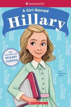 Read Online A Girl Named Hillary The True Story Of Hillary Clinton American Girl A Girl Named By Rebecca Paley