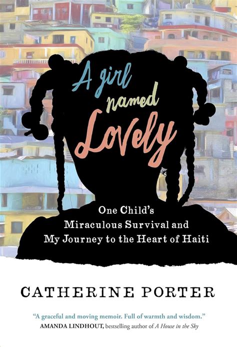 Read A Girl Named Lovely One Childs Miraculous Survival And My Journey To The Heart Of Haiti By Catherine Porter