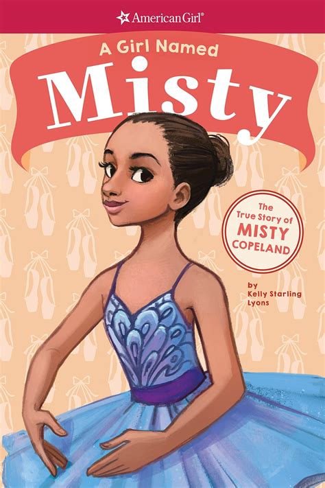 Read Online A Girl Named Misty The True Story Of Misty Copeland American Girl A Girl Named By Kelly Starling Lyons