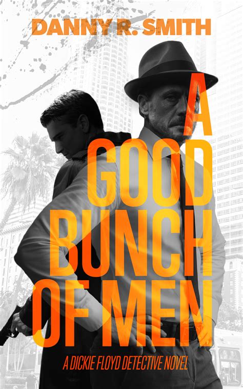 Read Online A Good Bunch Of Men A Dickie Floyd Detective Novel By Danny R Smith