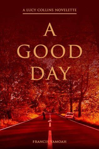 Full Download A Good Day Lucy Collins 1 By Francis Yamoah