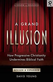 Read A Grand Illusion How Progressive Christianity Undermines Biblical Faith By David Young