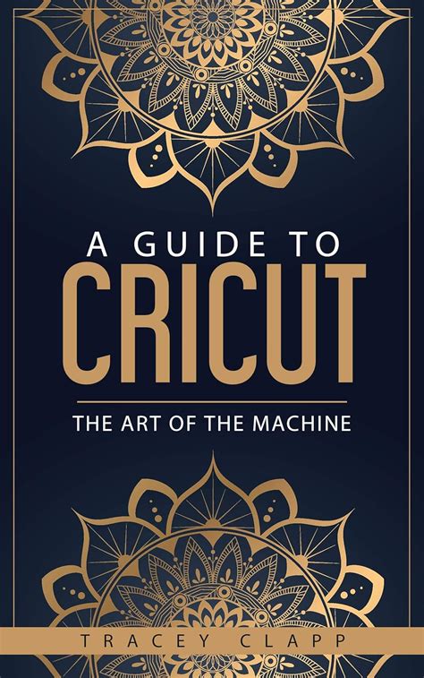 Full Download A Guide To Cricut The Art Of The Machine By Tracey Clapp