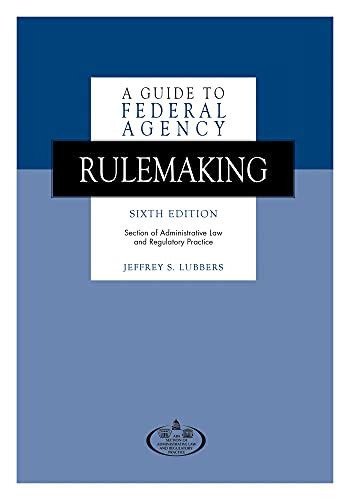 Full Download A Guide To Federal Agency Rulemaking By Jeffrey S Lubbers