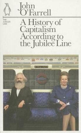 Read A History Of Capitalism According To The Jubilee Line By John Ofarrell