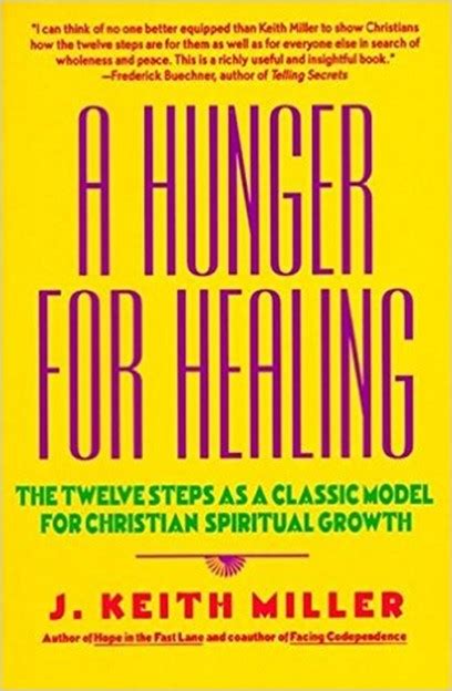 Read Online A Hunger For Healing The Twelve Steps As A Classic Model For Christian Spiritual Growth By J Keith Miller