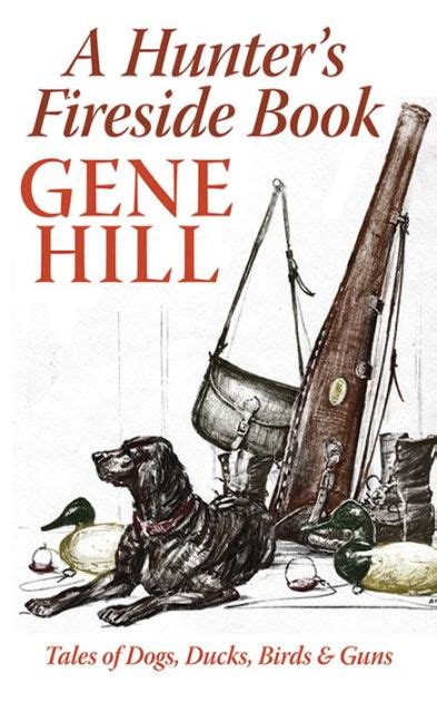 Full Download A Hunters Fireside Book Tales Of Dogs Ducks Birds  Guns By Gene Hill