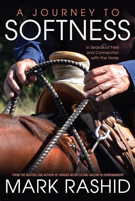 Download A Journey To Softness In Search Of Feel And Connection With The Horse By Mark Rashid