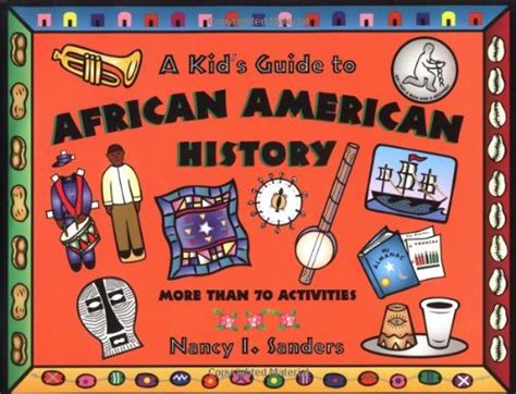 Read Online A Kids Guide To African American History More Than 70 Activities By Nancy I Sanders