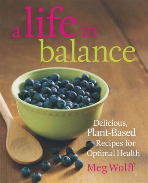 Full Download A Life In Balance Delicious Plantbased Recipes For Optimal Health By Meg Wolff