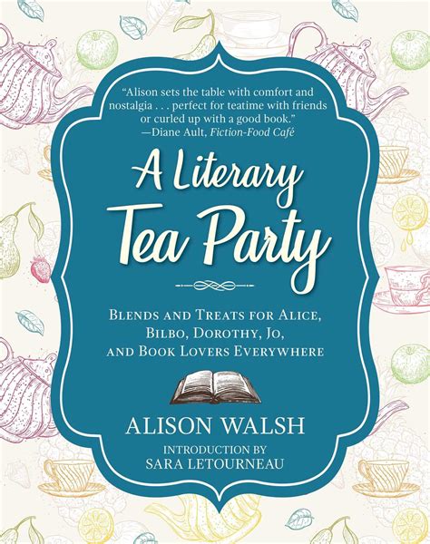 Download A Literary Tea Party Blends And Treats For Alice Bilbo Dorothy Jo And Book Lovers Everywhere By Alison  Walsh