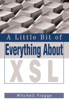 Read A Little Bit Of Everything About Xsl By Mitchell Frogge