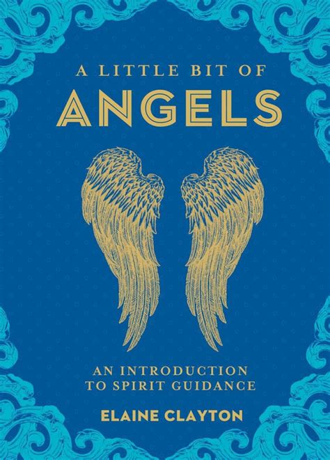 Full Download A Little Bit Of Angels An Introduction To Spirit Guidance By Elaine Clayton