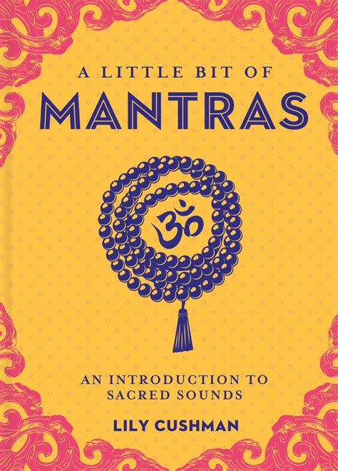 Read Online A Little Bit Of Mantras An Introduction To Sacred Sounds By Lily Cushman