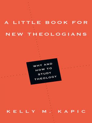 Read A Little Book For New Theologians Why And How To Study Theology Little Books By Kelly M Kapic