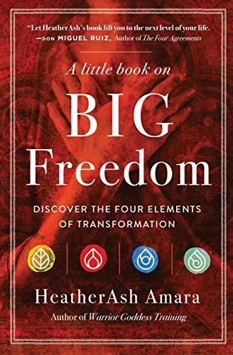 Download A Little Book On Big Freedom Discover The Four Elements Of Transformation By Heatherash Amara