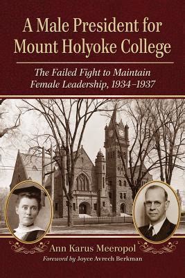 Download A Male President For Mount Holyoke College The Failed Fight To Maintain Female Leadership 19341937 By Ann Karus Meeropol