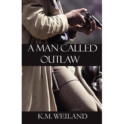Full Download A Man Called Outlaw By Km Weiland