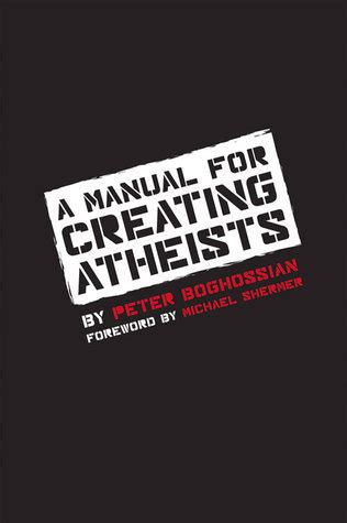Read A Manual For Creating Atheists By Peter Boghossian
