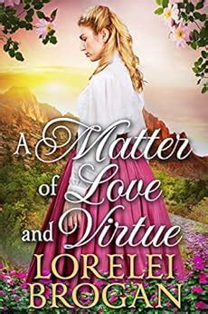 Read Online A Matter Of Love And Virtue A Historical Western Romance Book By Lorelei Brogan