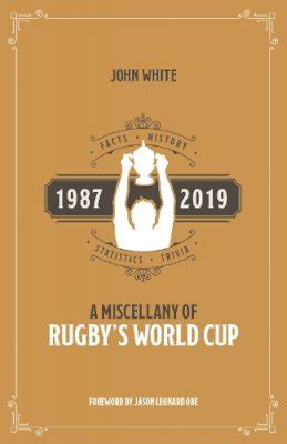Read A Miscellany Of Rugbys World Cup Facts History Statistics And Trivia 1987Ã2019 By John White