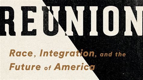 Read Online A More Perfect Reunion Race Integration And The Future Of America By Calvin Baker