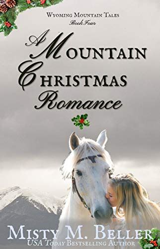 Read Online A Mountain Christmas Romance Wyoming Mountain Tales 4 By Misty M Beller