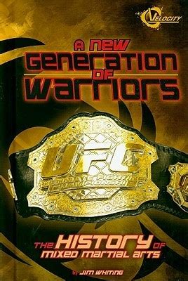 Read A New Generation Of Warriors The History Of Mixed Martial Arts By Jim Whiting